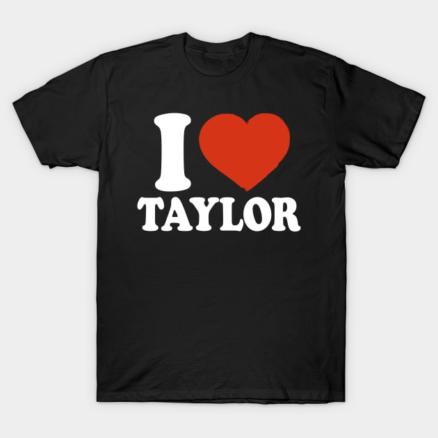 I Love Taylor T-Shirt by Saulene